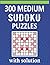 300 Medium Sudoku Puzzles With Solution by Christopher McKee