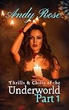 Thrills and Chills of the Underworld - Part 1 by Chelsea Hamilton
