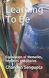 Learning To Be: Exploration of Memories, Intellects and Stories (Creative Commons Series)