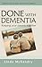 Done with Dementia: Keeping...