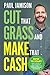 Cut That Grass and Make That Cash: How to Start and Grow a Successful Lawn Care and Landscaping Business