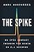 The Spike: An Epic Journey Through the Brain in 2.1 Seconds