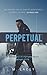 Perpetual: A Hard Sci-Fi Future Tech Novelette (Short Stories and More)