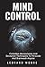 Mind Control: Forbidden Manipulation And Deception Techniques To Persuade And Brainwash Anyone