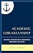 Academic Librarianship: Anc...