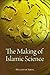 The Making of Islamic Science