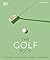 The Golf Book: The Players • The Gear • The Strokes • The Courses • The Championships (DK Sports Guides)