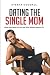 Dating the Single Mom: What...
