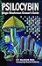 Psilocybin: Magic Mushroom Grower's Guide: A Handbook for Psilocybin Enthusiasts