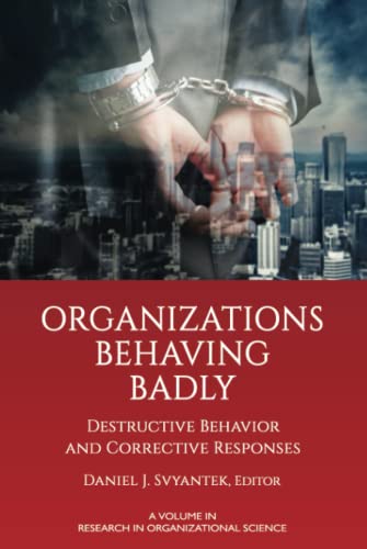 Organizations Behaving Badly: Destructive Behavior and Corrective Responses (Research in Organizational Science)