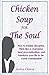 Chicken Soup For The Soul: How to imbibe discipline, think like a champion, beat procrastination, and transform your life to become unstoppable