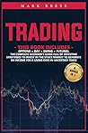 Trading: 4 in 1: Options + Day + Swing + Futures: The complete beginner's guide full of investing strategies to invest in the stock market to generate an income for a living even in uncertain times