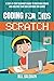 CODING FOR KIDS SCRATCH: A STEP-BY-STEP BEGINNER'S GUIDE TO MASTERING CODING AND CREATING YOUR OWN CARTOONS AND GAMES