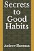 Secrets to Good Habits