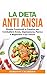 Dieta Anti Ansia: Ricette F...