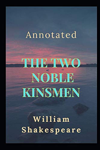 The Two Noble Kinsmen Annotated