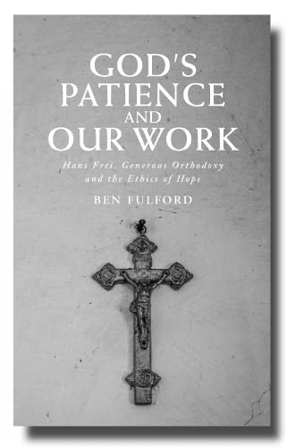 God’s Patience and our Work: Hans Frei, Generous Orthodoxy and the Ethics of Hope (Paperback)