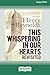 This Whispering in Our Hearts Revisited