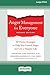Anger Management for Everyone: Ten Proven Strategies to Help You Control Anger and Live a Happier Life (16pt Large Print Edition)