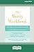 Worry Workbook: CBT Skills to Overcome Worry and Anxiety by Facing the Fear of Uncertainty (16pt Large Print Edition)