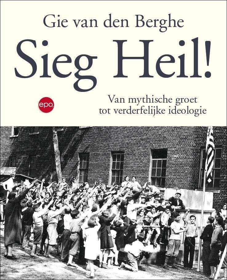 Sieg Heil! Van mythische groet tot verderfelijke ideologie (Paperback)
