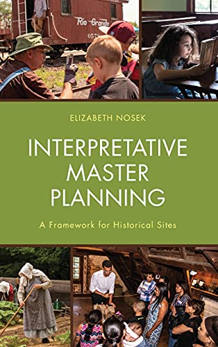 Interpretative Master Planning: A Framework for Historical Sites (Hardcover)
