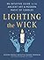 Lighting the Wick: An Intuitive Guide to the Ancient Art and Modern Magic of Candles