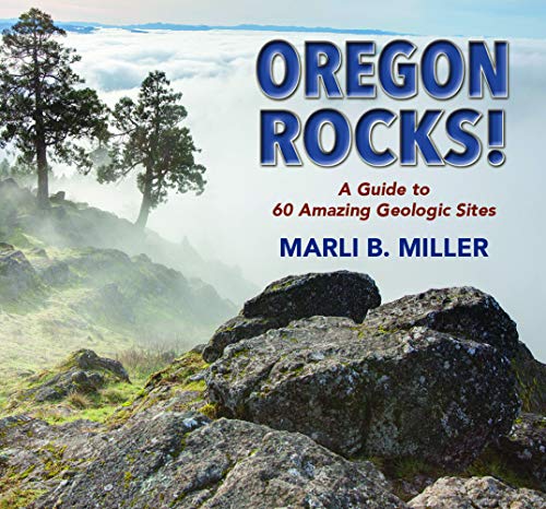 Oregon Rocks!: A Guide to 60 Amazing Geologic Sites (Geology Rocks!)