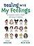 Dealing With My Feelings: A...