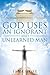 God Uses an Ignorant and Un...