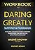 WORKBOOK for Daring Greatly: How the Courage to Be Vulnerable Transforms the Way We Live, Love, Parent, and Lead