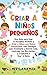 Criar a niños pequeños: Una guía para usar la disciplina positiva y criar a niños con buena autoestima, con consejos para enseñarle a dormir solo, ... y enseñarle a usar el baño (Spanish Edition)