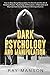 Dark Psychology And Manipulation: How to Stop Being Manipulated, the Secrets and the Art of Reading People. Psychology of Persuasion, of Narcissist and Machiavellian Human Behavior. Winning Influence.