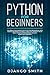 Python for Beginners: The Absolute Beginners Guide to Python Programming, Data Science and Predictive Model. A Practical Introduction to Object Oriented Programming Language. (Essentials Cookbook)