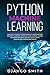 Python Machine Learning: The Crash Course for Beginners to Programming and Deep Learning, Artificial Intelligence, Neural Networks and Data Science. Scikit Learn, Tensorflow, Pandas and Numpy.