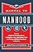 The Manual to Manhood: How to Cook the Perfect Steak, Change a Tire, Impress a Girl & 97 Other Skills You Need to Survive