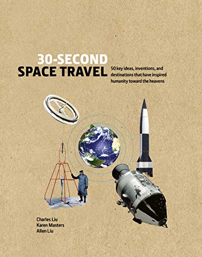 30-Second Space Travel: 50 key ideas, inventions, and destinations that have inspired humanity toward the heavens (Kindle Edition)
