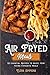 Air Fryed Meals: 50 Essenti...