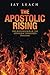 THE APOSTOLIC RISING: THE R...