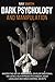 Dark Psychology and Manipulation: Master the Art of Persuasion, Develop Emotional Influence, NLP, Hypnosis Techniques, Body Language and Mind Control Secrets