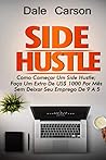 Side Hustle: Como começar um Side Hustle; ganhe mais $1000 por mês sem deixar seu trabalho de 9 a 5 (Portuguese Edition)