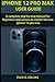iPhone 12 PRO MAX USER GUIDE: A Complete Step By Step Manual for Beginners and seniors to Master the New iPhone 12 Pro Max