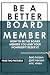 Be A Better Board Member How to be the Board Member You and Y... by Bob Hazen Jani Iverson Eric...