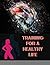 Training for a Healthy Life...