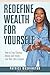 Redefine Wealth for Yourself: How to Stop Chasing Money and Finally Live Your Life's Purpose