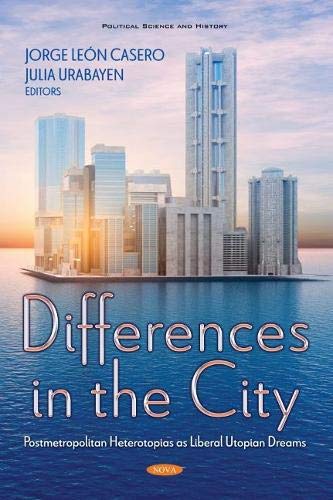 Differences in the City: Postmetropolitan Heterotopias As Liberal Utopian Dreams (Hardcover)