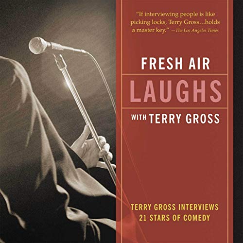 Fresh Air: Laughs: Terry Gross Interviews 21 Stars of Comedy (Audio CD)