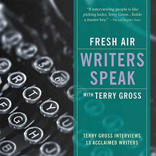 Fresh Air: Writers Speak: Terry Gross Interviews 13 Acclaimed Writers (Audio CD)