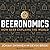 Beeronomics: How Beer Explains the World