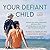 Your Defiant Child: Eight Steps to Better Behavior
